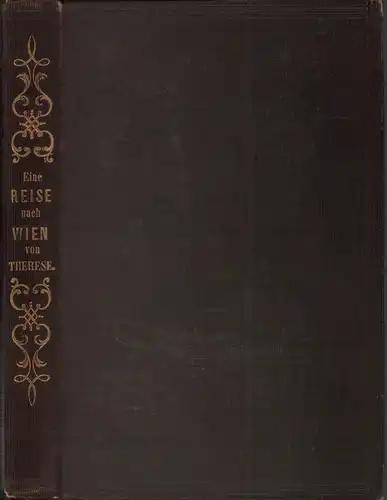 Therese [i.e. Bacheracht, Therese von): Eine Reise nach Wien. Von Therese, Verfasserin der "Briefe aus dem Süden" etc. 