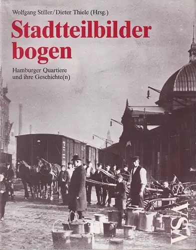Thiele, Dieter / Wolfgang Stiller (Hrsg.): Stadtteilbilderbogen. Hamburger Quartiere und ihre Geschichte(n). 