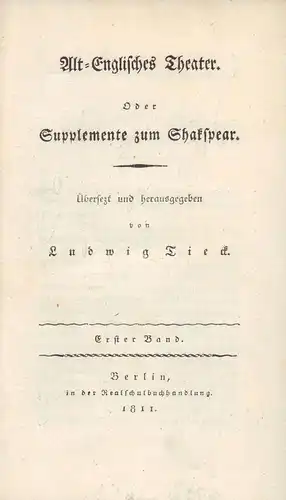 Tieck, Ludwig.: Alt-Englisches Theater. Oder Supplemente zum Shakspear (sic). Übersezt und herausgegeben von Ludwig Tieck. 2 Bde. (in 1). 