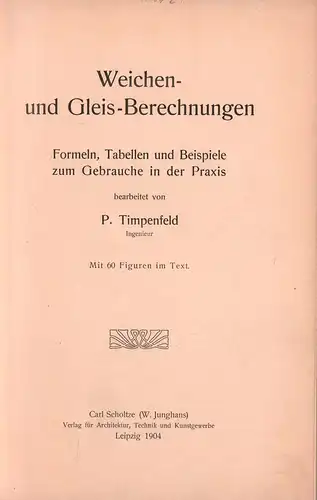 Timpenfeld, P: Weichen- und Gleis-Berechnungen. Formeln, Tabellen und Beispiele zum Gebrauche in der Praxis. 