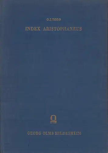 Todd, O. [Otis] J: Index Aristophaneus. (Unveränd. reprograf. REPRINT der Ausgabe Cambridge 1932). 