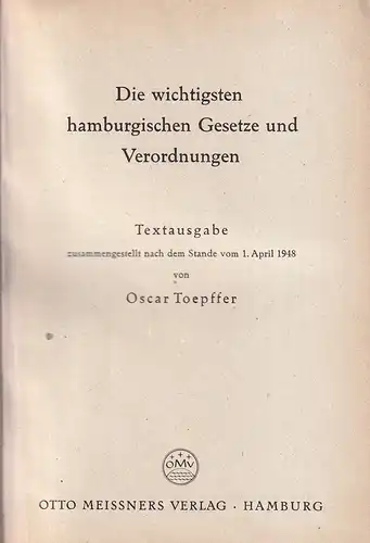 Toepffer, Oscar (Hrsg.): Die wichtigsten hamburgischen Gesetze und Verordnungen. Textausgabe, zusammengestellt nach dem Stande vom 1. April 1948. 