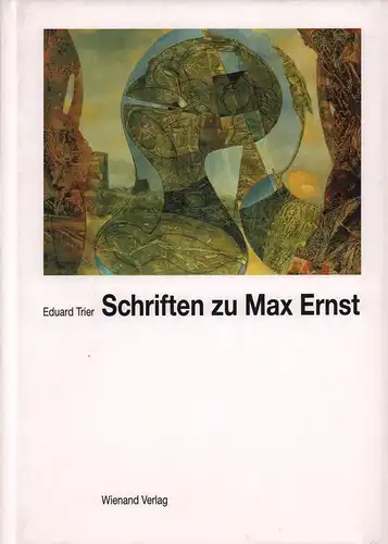 Trier, Eduard: Schriften zu Max Ernst. Hrsg. von Jürgen Pech im Auftrage der Stadt Brühl. (Mit einem Vorwort von Wilhelm Schmitz u. Walter Leder u. einem Geleitwort von Justus Müller Hofstede). 