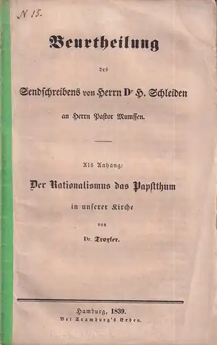 Troxler, Dr: Beurtheilung des Sendschreibens von Herrn Dr. H. Schleiden an Herrn Pastor Mumssen. Als Anhang: Der Rationalismus das Papstthum in unserer Kirche. 