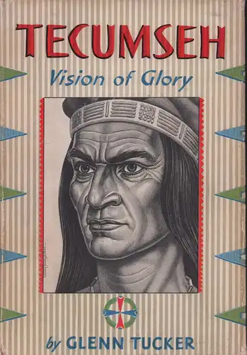 Tucker, Glenn: Tecumseh. Vision of glory. (First edition). 