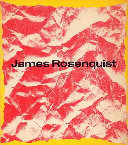 Tucker, Marcia: James Rosenquist. [Ausstellungskatalog] Whitney Museum of American Art, New York, April 12 - May 29, 1972. 