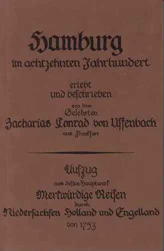 Uffenbach, Zacharias Conrad von: Hamburg [im achtzehnten Jahrhundert]. Auszugsweiser NACHDRUCK aus: Merkwürdige Reisen durch Niedersachsen, Holland und Engelland. Theil 2. Ausg. Frankf./Lpz., 1753). (Hrsg. v. Antiquariat Pabel). 
