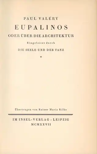 Valéry, Paul: Eupalinos, oder Über die Architektur. Eingeleitet durch "Die Seele und der Tanz". Übertragen von Rainer Maria Rilke. 