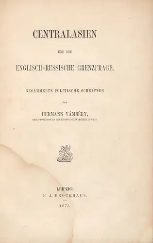 Vámbéry, Hermann: Centralasien und die englisch-russische Grenzfrage. Gesammelte politische Schriften [aus den Jahren 1867-1873]. 