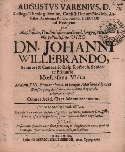 Varen, August.: Augustus Varenius, D. Colleg. Theolog. Senior, Consist. Ducum Mekleb. Assessor, Academiae Rostochiensis h. t. Rector ad Exequias quas Amplissimo ... Viro Dn. Johanni Willebrando, Senatori & Camerario Reip. Rostoch. Seniori ac Primario Moes