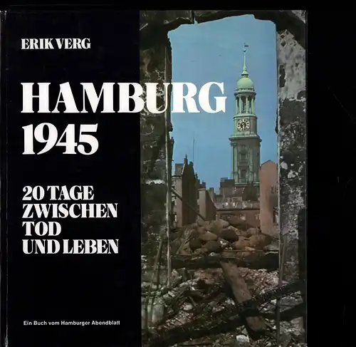 Verg, Erik: Hamburg 1945. 20 Tage zwischen Tod und Leben. Ein Buch vom Hamburger Abendblatt. 