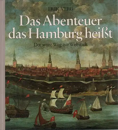 Verg, Erik: Das Abenteuer, das Hamburg heißt. Der weite Weg zur Weltstadt. Ein Buch vom Hamburger Abendblatt. [2. verbess. Aufl.]. 