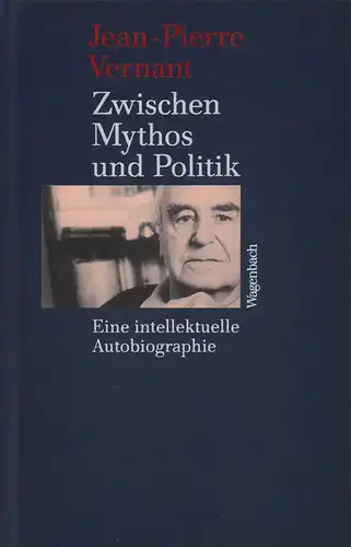 Vernant, Jean-Pierre: Zwischen Mythos und Politik. Eine intellektuelle Autobiographie. Aus dem Französischen von Lis Künzli und Horst Günther. 
