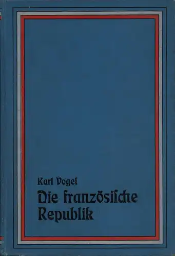 Vogel, Karl: Die dritte französische Republik bis 1895. Mit Bildnis des Präsidenten Felix Faure. 