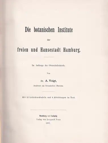 Voigt, A. [Alfred]: Die botanischen Institute der Freien und Hansestadt Hamburg. Im Auftrage der Oberschulbehörde. 