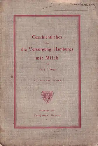 Voigt, J. F: Geschichtliches über die Versorgung Hamburgs mit Milch. 