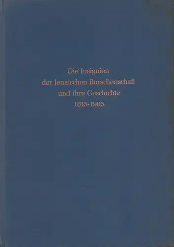 Volquartz, Hans: Die Insignien der Jenaischen Burschenschaft und ihre Geschichte 1815-1965. 