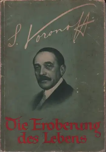 Voronoff, Serge: Die Eroberung des Lebens. Das Problem der Verjüngung. (Autorisierte Übersetzung aus dem Französischen). 