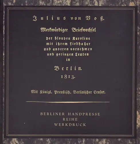 Voß, Julius von: Merkwürdiger Briefwechsel der blonden Karoline mit ihrem Liebhaber und anderen vornehmen und geringen Leuten in Berlin 1813. (Hrsg. u. mit kritischen Anmerkungen versehen von Uwe Otto). 