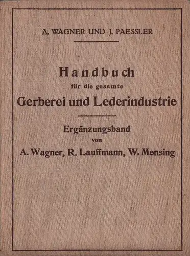 Wagner, A. [August] / Paeßler, J. [Johannes]: Handbuch für die gesamte Gerberei und Lederindustrie. ERGÄNZUNGSBAND (apart). Im Auftrage des Verlages bearbeitet von A. Wagner...