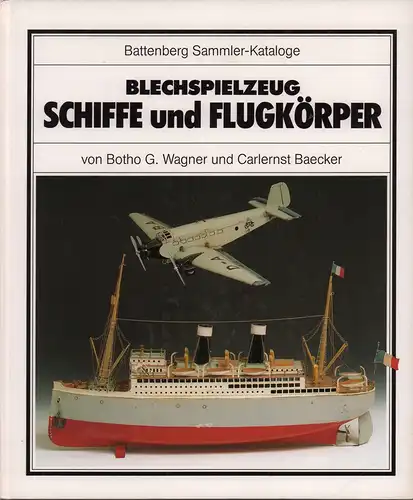 Wagner, Botho G. / Baecker, Carlernst  A: Blechspielzeug. Schiffe und Flugkörper. (Lizenz-Ausgabe des Weltbild-Verlags). 