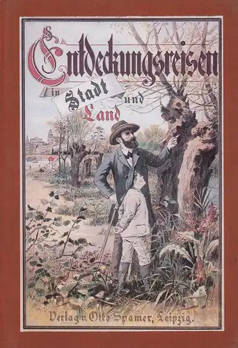 Wagner, Hermann: Entdeckungsreisen in Stadt und Land. Streifzüge in Mitteldeutschland, mit seinen jungen Freunden unternommen. NACHDRUCK der 5. Aufl. Leipzig 1894. 