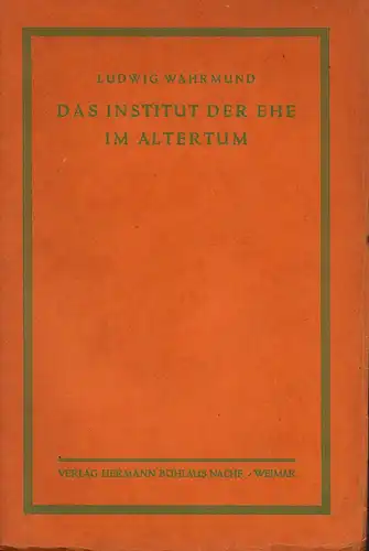 Wahrmund, Ludwig: Das Institut der Ehe im Altertum. (Mit einem Beitrag von Egon Weiß). 