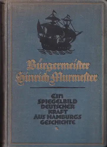 Waldeyer-Hartz, Hugo von: Bürgermeister Hinrich Murmester. Ein Spiegelbild deutscher Kraft aus Hamburgs Geschichte. Roman. 