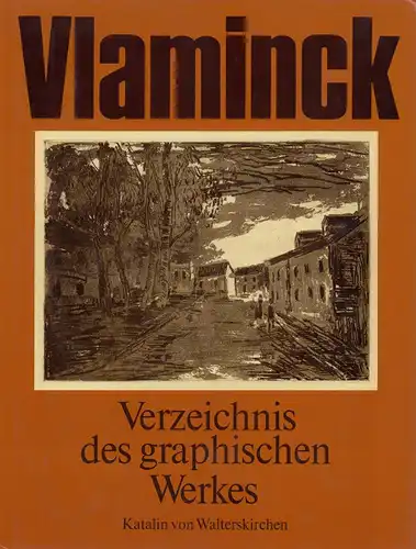 Walterskirchen, Katalin von: Maurice de Vlaminck. Verzeichnis des graphischen Werkes. Holzschnitte, Radierungen, Lithographien. Hrsg. von Sigmund Pollag. 