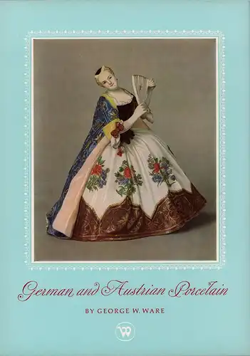 Ware, George W. [Whitaker]: German and Austrian porcelain. (Introduction by Oswald Goetz). 