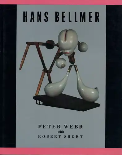 Webb, Peter / Short, Robert: Hans Bellmer. 