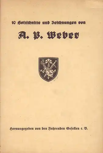 Weber, A. Paul: 10 Holzschnitte und Zeichnungen von A. P. Weber. [Deckel-Titel]. - Herausgegeben von den Fahrenden Gesellen e.V., Gau Nordmark. 