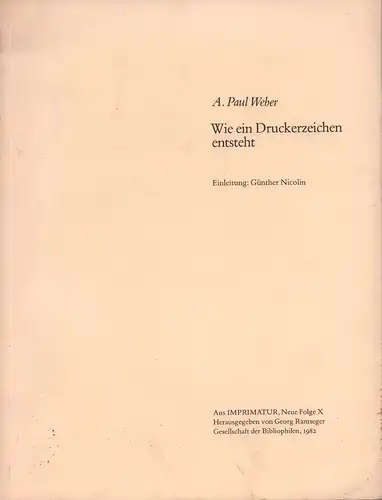 Weber, A. Paul: Wie ein Druckerzeichen entsteht. [Umschlagtitel]. Einleitung: Günther Nicolin. 