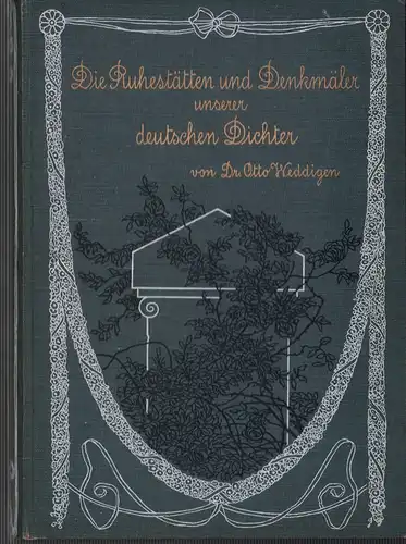 Weddigen, Otto: Die Ruhestätten und Denkmäler unserer deutschen Dichter. 