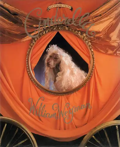 Cinderella. Mit Carole Kismaric u. Marvin Heifermann. Aus dem Amerikan. von Manfred Ohl u. Hans Sartorius, Wegman, William