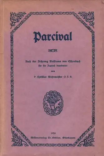 Wehrmeister, Cyrillus: Parcival. Nach der Dichtung Wolframs von Eschenbach für die Jugend bearbeitet. 