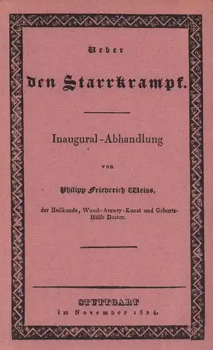 Weiss, Philipp Friederich: Ueber den Starrkrampf. Inaugural-Abhandlung. NACHDRUCK der Ausgabe Stuttgart 1824. (Hrsg. von Behringwerke AG). 