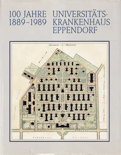 Weisser, Ursula (Hrsg.): 100 Jahre Universitätskrankenhaus Eppendorf. 1889-1989. Red.: Hartmut Biester, Ulrich Hänsch, Gordon Uhlmann u. U. Weisser. 
