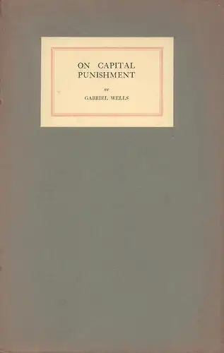 Wells, Gabriel: On capital punishment. 