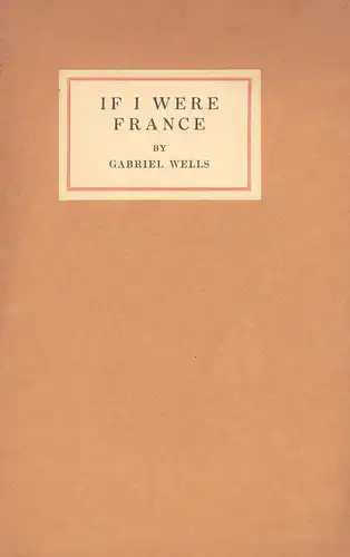 Wells, Gabriel: If I were France. 