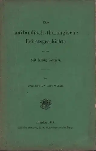 Wenck, Karl [Robert]: Eine mailandisch-thüringische Heiratsgeschichte aus der Zeit König Wenzels. 