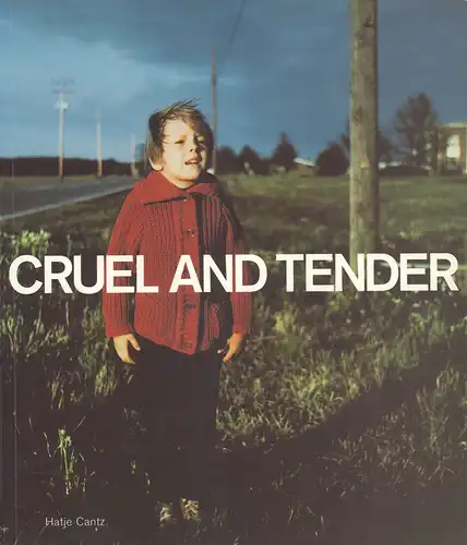 Weski, Thomas / Dexter, Emma (Hrsg.): Cruel and tender. Zärtlich und grausam - Fotografie und das Wirkliche. (Geleitwort von Dietrich H. Hoppenstedt, Vorworte von Kasper König u. Nicholas Serota). 