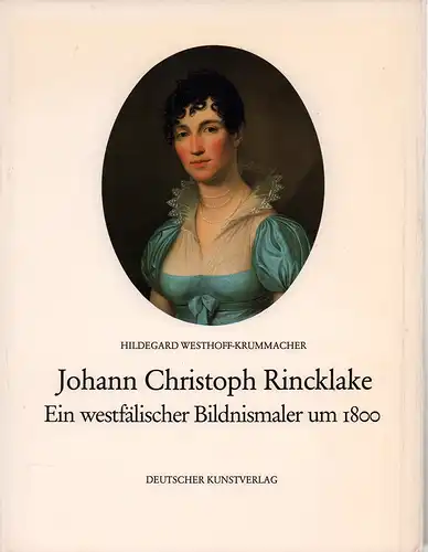 Westhoff-Krummacher, Hildegard: Johann Christoph Rincklake. Ein westfälischer Bildnismaler um 1800. (Hrsg. im Auftrag des Landschaftsverbandes Westfalen-Lippe vom Westfälischen Landesmuseum für Kunst u. Kulturgeschichte Münster). 