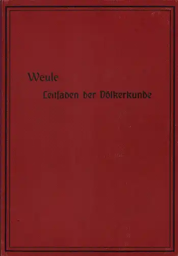 Weule, Karl: Leitfaden der Völkerkunde. Mit einem Bilderatlas von 120 Tafeln u. einer Karte der Verbreitung der Menschenrassen. 