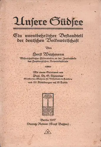 Weyhmann, Horst: Unsere Südsee. Ein unentbehrlicher Bestandteil der deutschen Volkswirtschaft. Mit einem Geleitwort von G. Thilenius. 