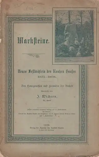 Wichern, J. [Johannes]: Marksteine. Neues Festbüchlein des Rauhen Hauses 1833 1898. Den Hausgenossen und Freunden der Anstalt überreicht von J. Wichern. 2. wesentlich vermehrte Aufl.. 