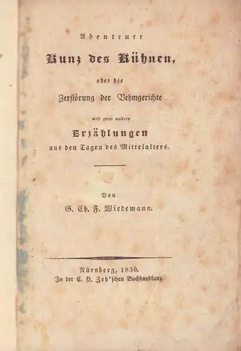 Wiedemann, G. Ch. F: Abenteuer Kunz des Kühnen, oder die Zerstörung der Vehmgerichte und zwei andere Erzählungen aus den Tagen des Mittelalters. 