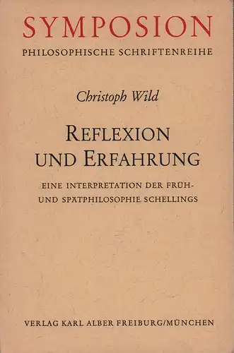 Scheling. - Wild, Christoph: Reflexion und Erfahrung. Eine Interpretation der Früh- und Spätphilosophie Schellings. 