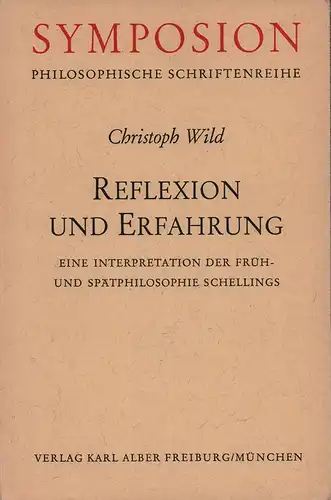 Schelling. - Wild, Christoph: Reflexion und Erfahrung. Eine Interpretation der Früh- und Spätphilosophie Schellings. 