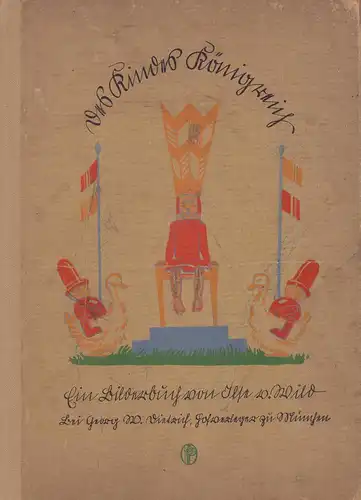 Wild, Ilse v: Des Kindes Königreich. Ein Bilderbuch von Ilse v. Wild. Mit alten Liedern und Reimen. 